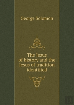 Bertrand.pt - The Jesus Of History And The Jesus Of Tradition Identified