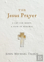 The Jesus Prayer Â€“ A Cry For Mercy, A Path Of Renewal