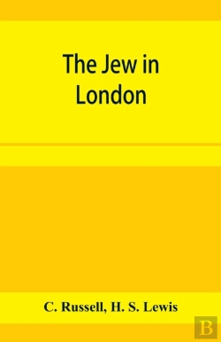 Bertrand.pt - The Jew In London. A Study Of Racial Character And Present-Day Conditions
