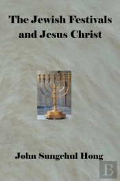 The Jewish Festivals And Jesus Christ