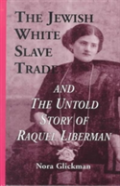 The Jewish White Slave Trade And The Untold Story Of Raquel Liberman