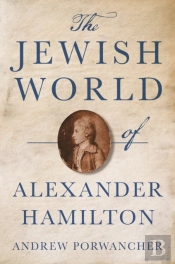 The Jewish World Of Alexander Hamilton