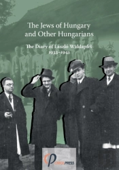 The Jews Of Hungary And Other Hungarians. The Diary Of Laszlo Waldapfel 1933-1941
