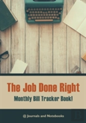 The Job Done Right, Monthly Bill Tracker Book!