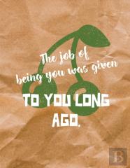 The Job Of Being You Was Given To You Long Ago