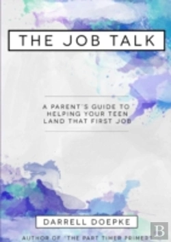 Bertrand.pt - The Job Talk: A Parent'S Guide To Helping Your Teen Land That First Job