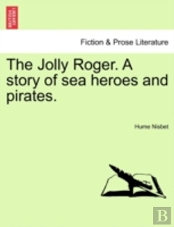 Bertrand.pt - The Jolly Roger. A Story Of Sea Heroes And Pirates.