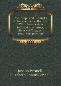 Bertrand.pt - The Joseph And Elizabeth Robins Pennell Collection Of Whistleriana Shown In Division Of Prints, Library Of Congress, Southwest Pavilion