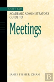 The Jossey-Bass Academic Administrator'S Guide To Meetings