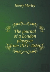 The Journal Of A London Playgoer From 1851-1866