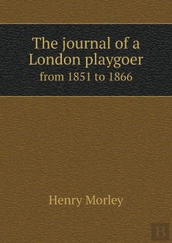Bertrand.pt - The Journal Of A London Playgoer From 1851 To 1866