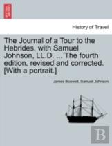 The Journal Of A Tour To The Hebrides, With Samuel Johnson, Ll.D. ... The Fourth Edition, Revised And Corrected. (With A Portrait.)