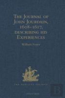 The Journal Of John Jourdain, 1608-1617, Describing His Experiences In Arabia, India, And The Malay Archipelago