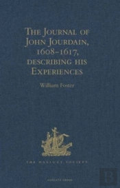 The Journal Of John Jourdain, 1608-1617, Describing His Experiences In Arabia, India, And The Malay Archipelago