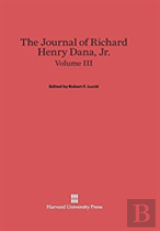 The Journal Of Richard Henry Dana, Jr., Volume Iii