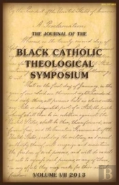 The Journal Of The Black Catholic Theological Symposium Vol Vii 2013
