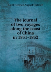 The Journal Of Two Voyages Along The Coast Of China In 1831-1832