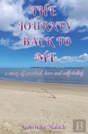 The Journey Back To Me: A Story Of Survi