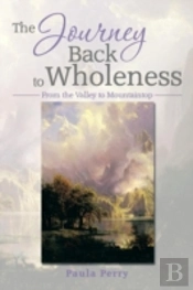The Journey Back To Wholeness: From The Valley To Mountaintop