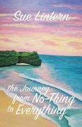 The Journey From No-Thing To Everything