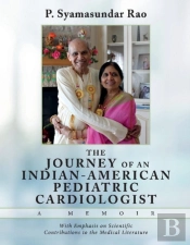 The Journey Of An Indian-American Pediatric Cardiologist - A Memoir