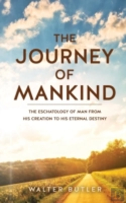 Bertrand.pt - The Journey Of Mankind: The Eschatology Of Man From His Creation To His Eternal Destiny