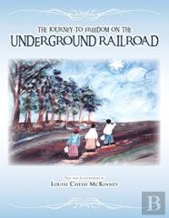 The Journey To Freedom On The Underground Railroad