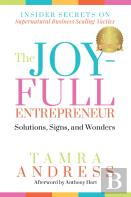 The Joy-Full Entrepreneur: Solutions, Signs, And Wonders