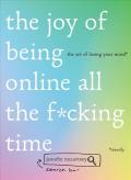 The Joy Of Being Online All The F*Cking Time