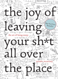 The Joy Of Leaving Your Sh*T All Over The Place