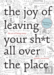 The Joy Of Leaving Your Sh*T All Over The Place