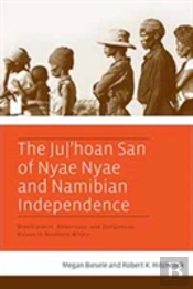 The Ju/'Hoan San Of Nyae Nyae And Namibian Independence