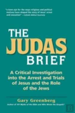 Bertrand.pt - The Judas Brief: A Critical Investigation Into The Arrest And Trials Of Jesus And The Role Of The Jews