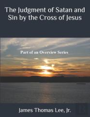 The Judgment Of Satan And Sin By The Cross Of Jesus