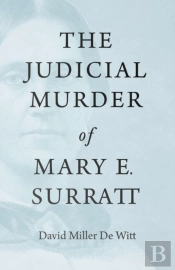 The Judicial Murder Of Mary E. Surratt