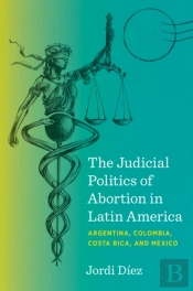 The Judicial Politics Of Abortion In Latin America