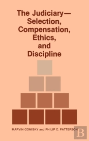 The Judiciary--Selection, Compensation, Ethics, And Discipline.