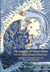 The Juggler Of Notre Dame And The Medievalizing Of Modernity