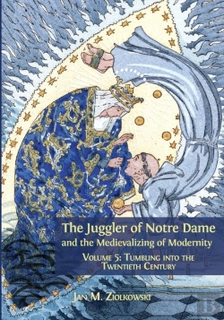 Bertrand.pt - The Juggler Of Notre Dame And The Medievalizing Of Modernity
