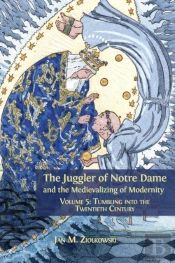 The Juggler Of Notre Dame And The Medievalizing Of Modernity