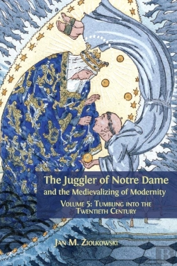 Bertrand.pt - The Juggler Of Notre Dame And The Medievalizing Of Modernity
