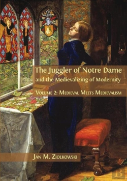 Bertrand.pt - The Juggler Of Notre Dame And The Medievalizing Of Modernity