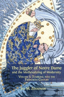 Bertrand.pt - The Juggler Of Notre Dame And The Medievalizing Of Modernity