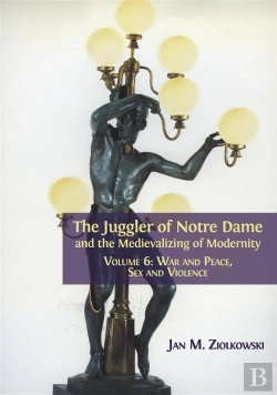 Bertrand.pt - The Juggler Of Notre Dame And The Medievalizing Of Modernity