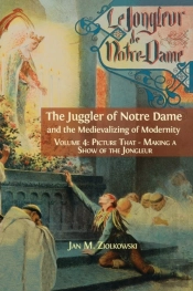 The Juggler Of Notre Dame And The Medievalizing Of Modernity