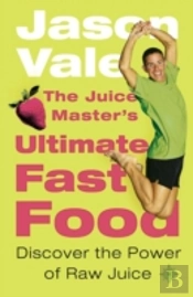 The Juice Masterâ€™S Ultimate Fast Food