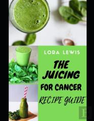 The Juicing For Cancer Recipe Guide