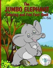 The Jumbo Elephant Coloring And Fun Fact Book For Kids