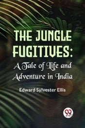 The Jungle Fugitives A Tale Of Life And Adventure In India (Edition2023)