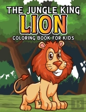 The Jungle King Lion Coloring Book For Kids